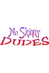 H3078 No Skinny Dudes